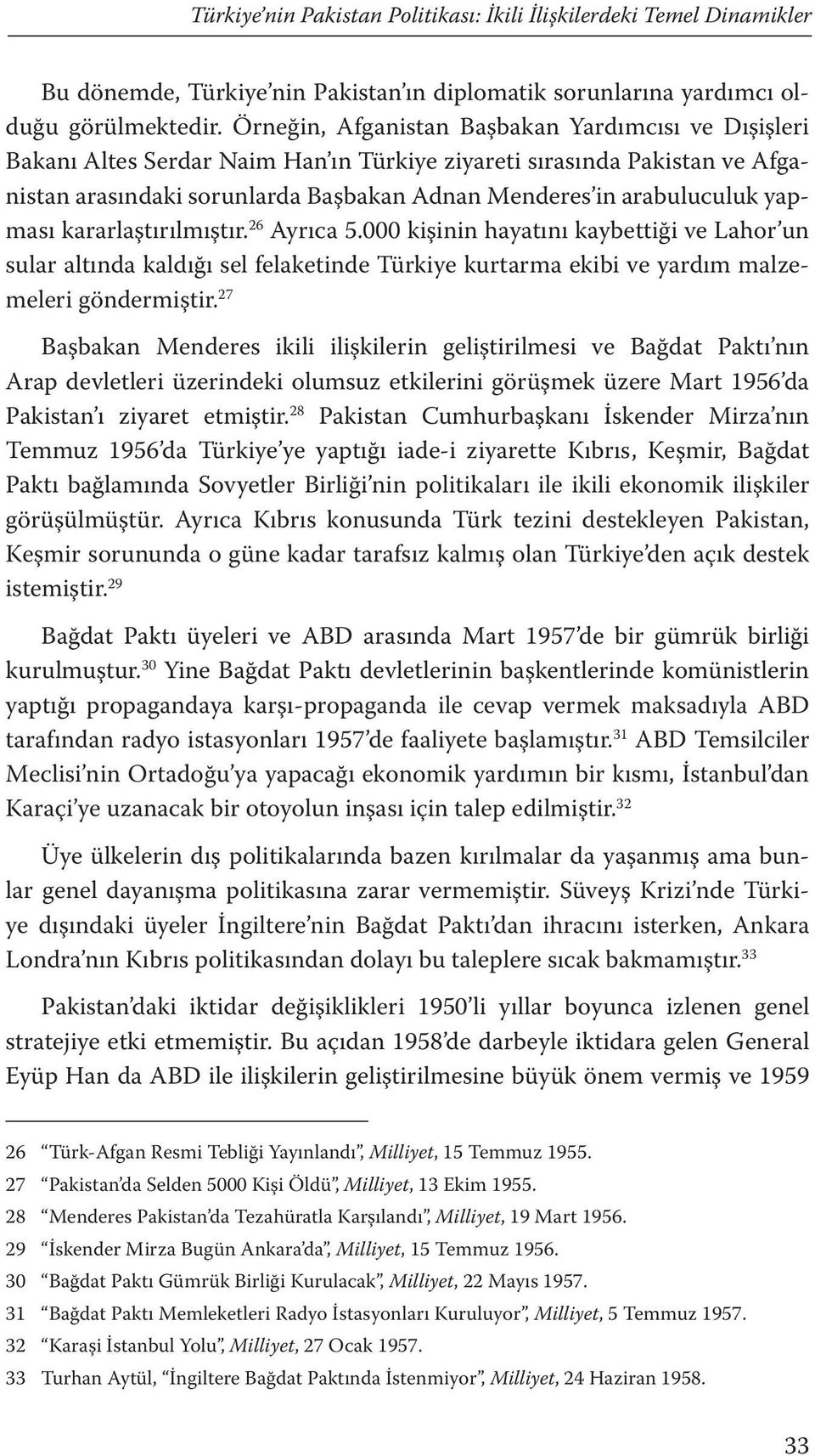 yapması kararlaştırılmıştır. 26 Ayrıca 5.000 kişinin hayatını kaybettiği ve Lahor un sular altında kaldığı sel felaketinde Türkiye kurtarma ekibi ve yardım malzemeleri göndermiştir.