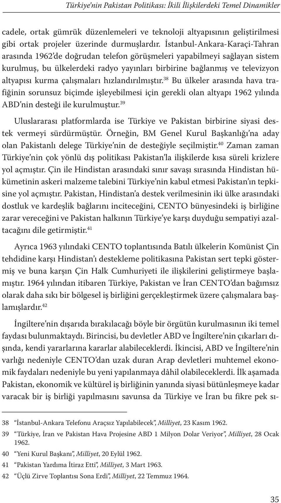 çalışmaları hızlandırılmıştır. 38 Bu ülkeler arasında hava trafiğinin sorunsuz biçimde işleyebilmesi için gerekli olan altyapı 1962 yılında ABD nin desteği ile kurulmuştur.