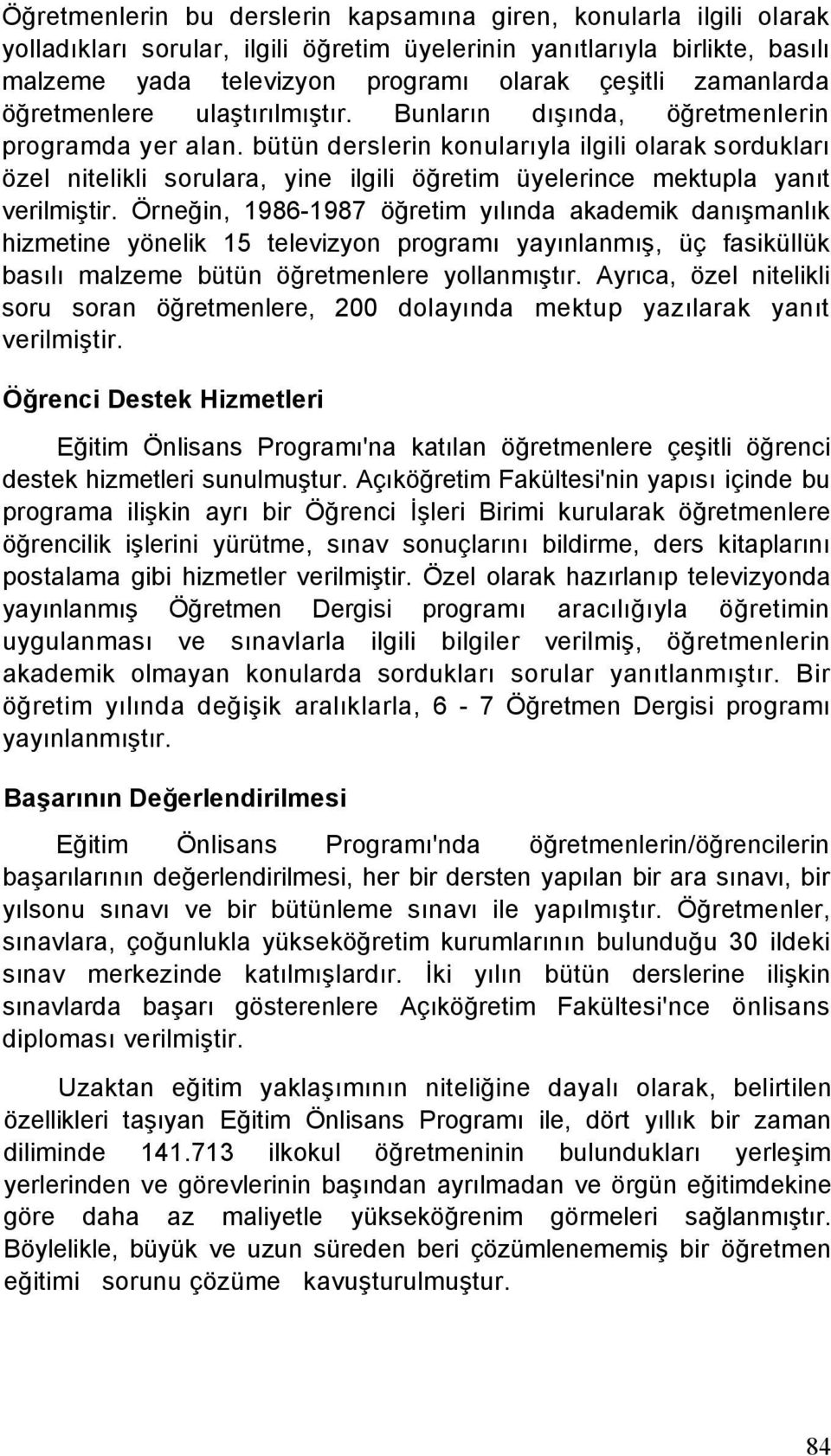 bütün derslerin konularıyla ilgili olarak sordukları özel nitelikli sorulara, yine ilgili öğretim üyelerince mektupla yanıt verilmiştir.