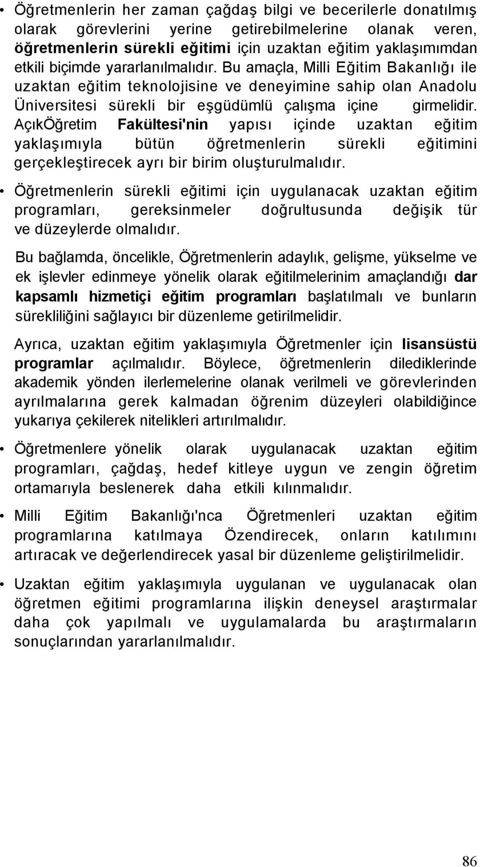 AçıkÖğretim Fakültesi'nin yapısı içinde uzaktan eğitim yaklaşımıyla bütün öğretmenlerin sürekli eğitimini gerçekleştirecek ayrı bir birim oluşturulmalıdır.