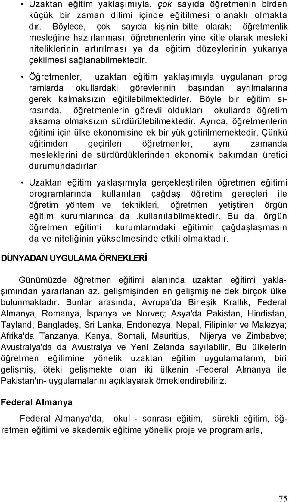 sağlanabilmektedir. Öğretmenler, uzaktan eğitim yaklaşımıyla uygulanan prog ramlarda okullardaki görevlerinin başından ayrılmalarına gerek kalmaksızın eğitilebilmektedirler.