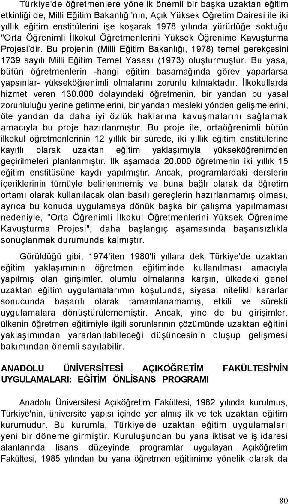 Bu projenin (Milli Eğitim Bakanlığı, 1978) temel gerekçesini 1739 sayılı Milli Eğitim Temel Yasası (1973) oluşturmuştur.