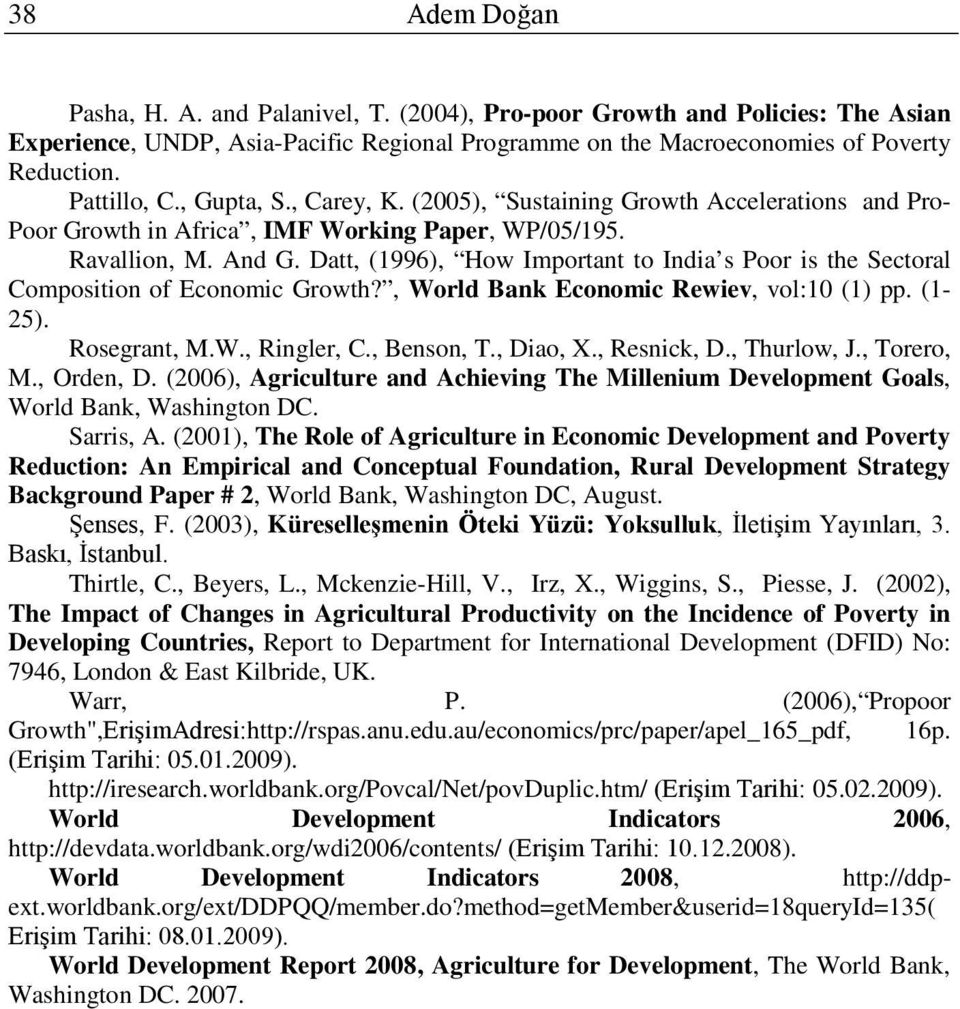 Datt, (1996), How Important to India s Poor is the Sectoral Composition of Economic Growth?, World Bank Economic Rewiev, vol:10 (1) pp. (1-25). Rosegrant, M.W., Ringler, C., Benson, T., Diao, X.