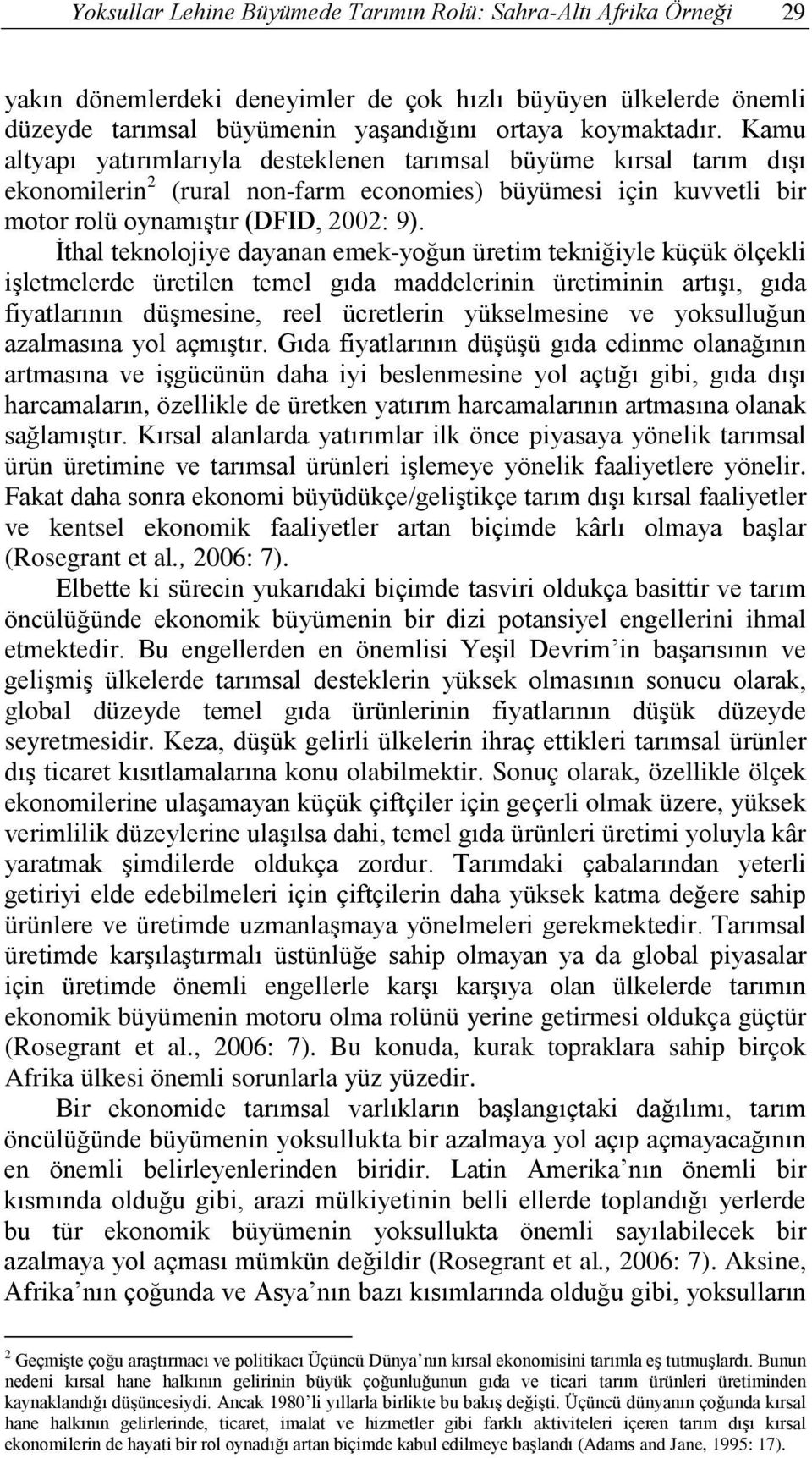 İthal teknolojiye dayanan emek-yoğun üretim tekniğiyle küçük ölçekli işletmelerde üretilen temel gıda maddelerinin üretiminin artışı, gıda fiyatlarının düşmesine, reel ücretlerin yükselmesine ve