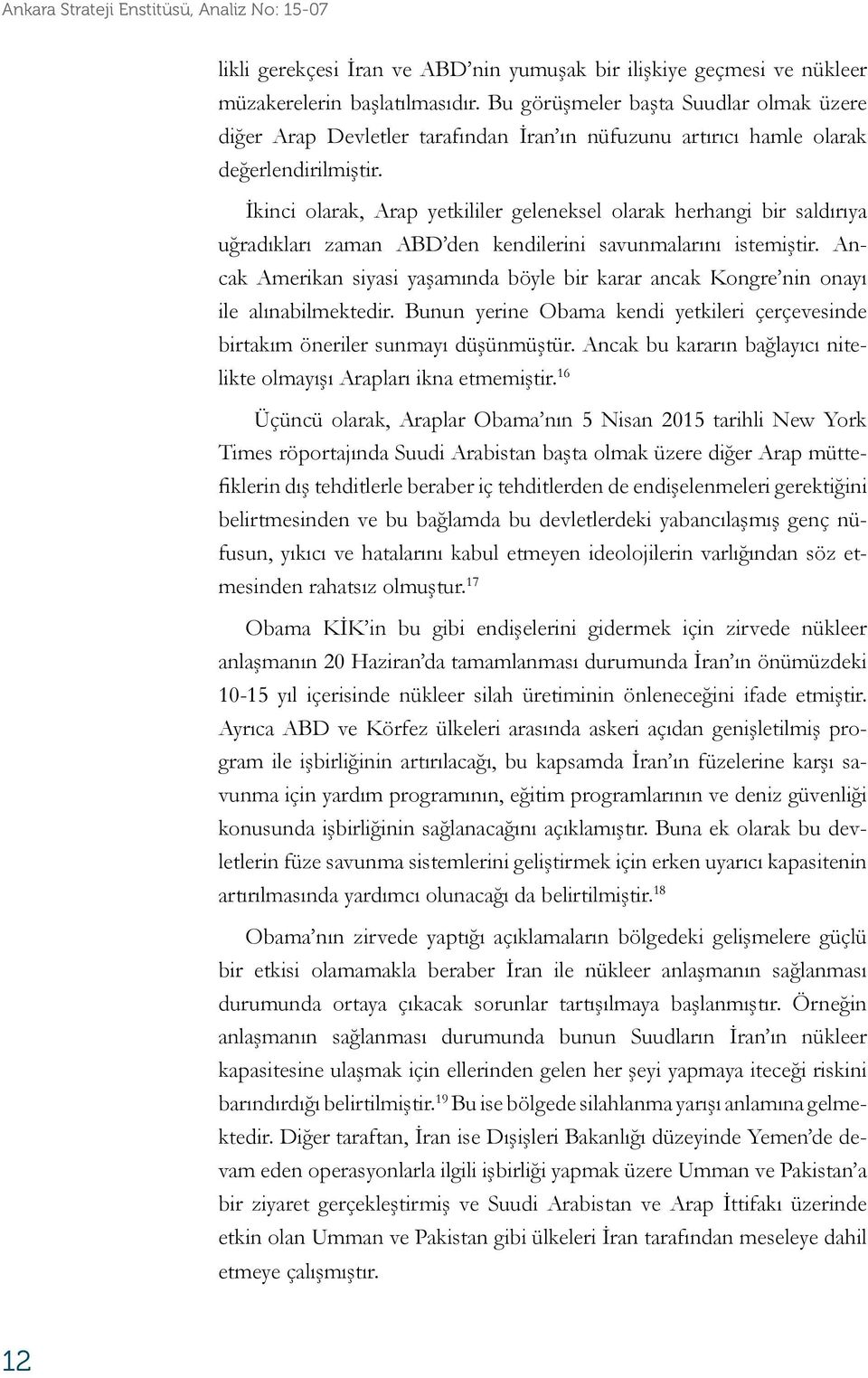 İkinci olarak, Arap yetkililer geleneksel olarak herhangi bir saldırıya uğradıkları zaman ABD den kendilerini savunmalarını istemiştir.