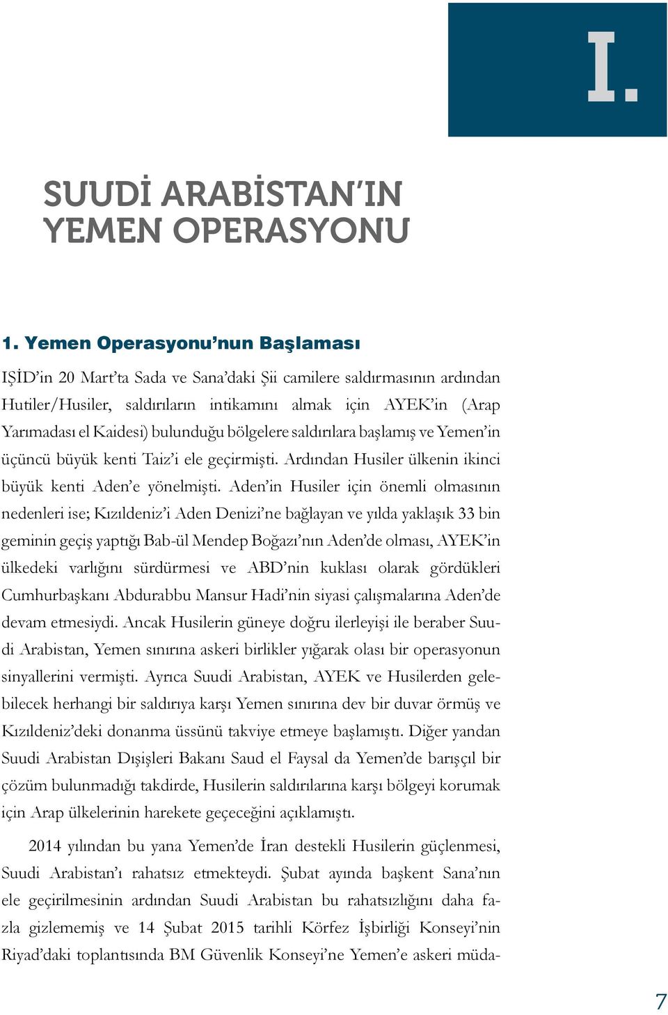 bulunduğu bölgelere saldırılara başlamış ve Yemen in üçüncü büyük kenti Taiz i ele geçirmişti. Ardından Husiler ülkenin ikinci büyük kenti Aden e yönelmişti.