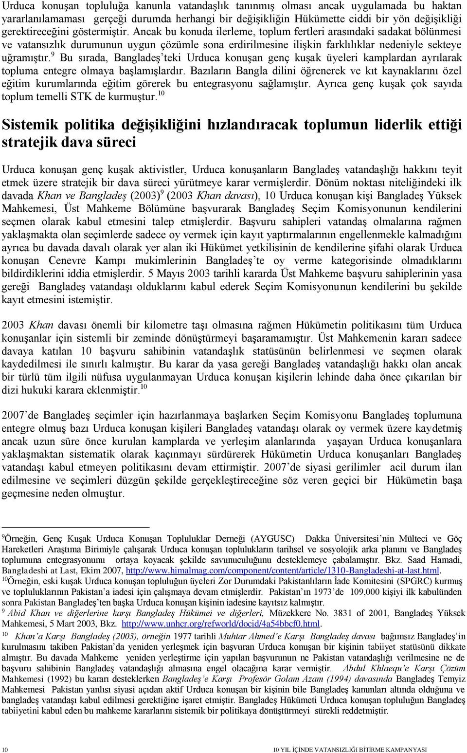 9 Bu sırada, Bangladeş teki Urduca konuşan genç kuşak üyeleri kamplardan ayrılarak topluma entegre olmaya başlamışlardır.