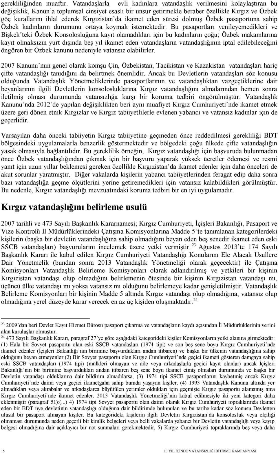 Kırgızistan da ikamet eden süresi dolmuş Özbek pasaportuna sahip Özbek kadınların durumunu ortaya koymak istemektedir.