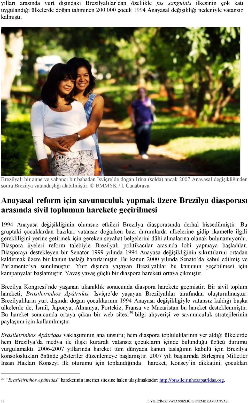 Canabrava Anayasal reform için savunuculuk yapmak üzere Brezilya diasporası arasında sivil toplumun harekete geçirilmesi 1994 Anayasa değişikliğinin olumsuz etkileri Brezilya diasporasında derhal