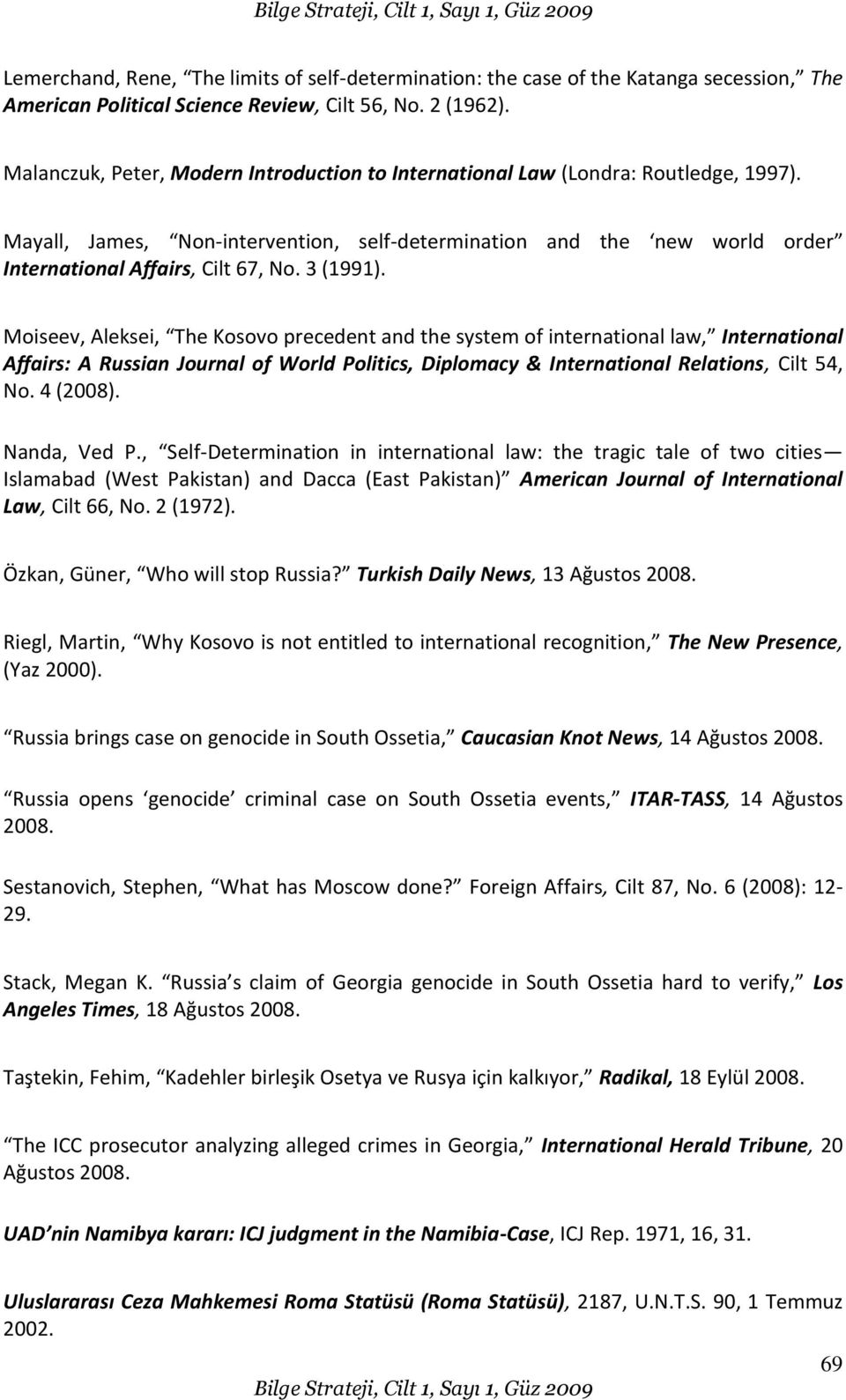 3 (1991). Moiseev, Aleksei, The Kosovo precedent and the system of international law, International Affairs: A Russian Journal of World Politics, Diplomacy & International Relations, Cilt 54, No.