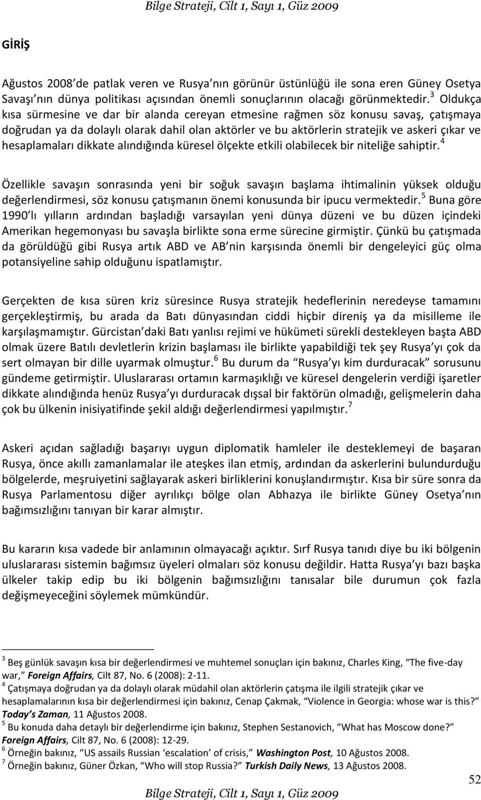 hesaplamaları dikkate alındığında küresel ölçekte etkili olabilecek bir niteliğe sahiptir.