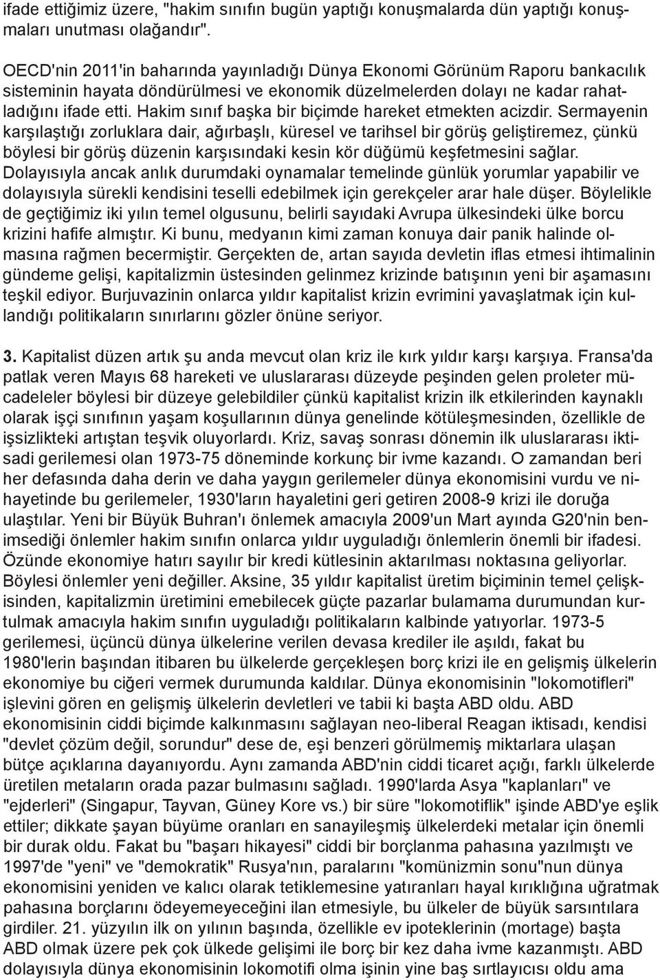 Hakim sınıf başka bir biçimde hareket etmekten acizdir.