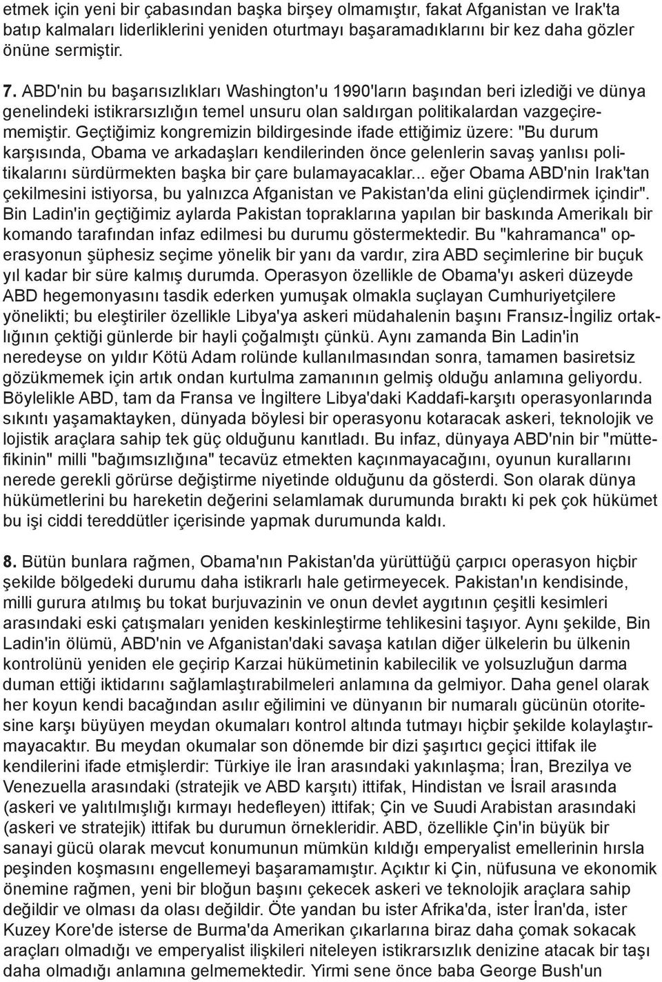 Geçtiğimiz kongremizin bildirgesinde ifade ettiğimiz üzere: "Bu durum karşısında, Obama ve arkadaşları kendilerinden önce gelenlerin savaş yanlısı politikalarını sürdürmekten başka bir çare