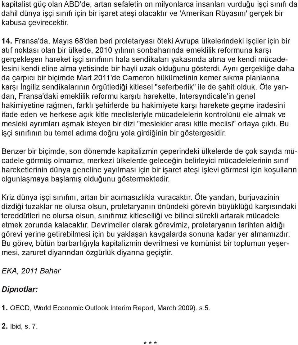 Fransa'da, Mayıs 68'den beri proletaryası öteki Avrupa ülkelerindeki işçiler için bir atıf noktası olan bir ülkede, 2010 yılının sonbaharında emeklilik reformuna karşı gerçekleşen hareket işçi