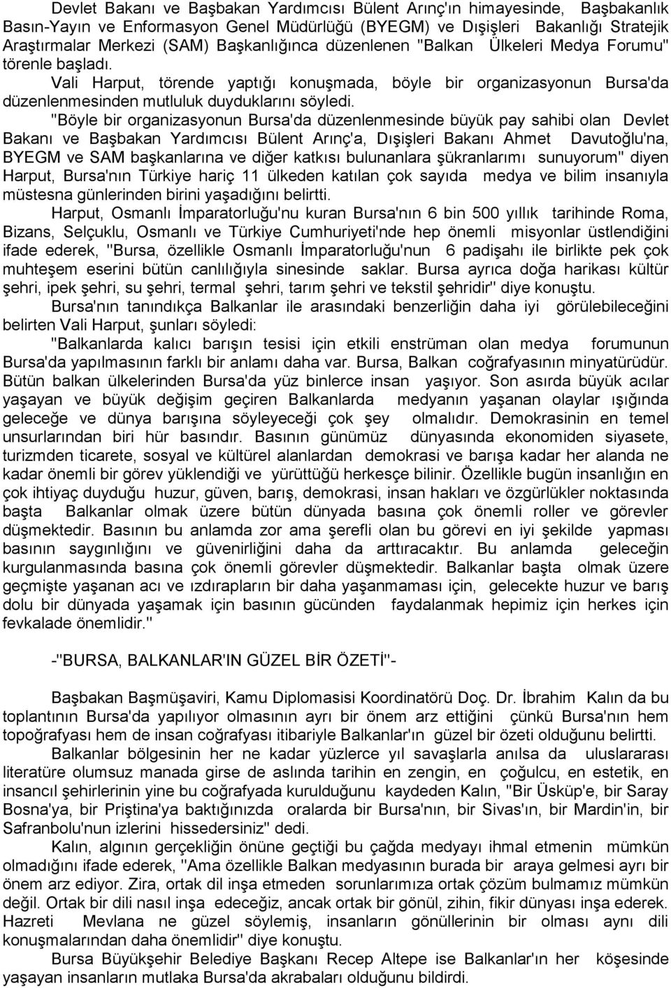 ''Böyle bir organizasyonun Bursa'da düzenlenmesinde büyük pay sahibi olan Devlet Bakanı ve BaĢbakan Yardımcısı Bülent Arınç'a, DıĢiĢleri Bakanı Ahmet Davutoğlu'na, BYEGM ve SAM baģkanlarına ve diğer