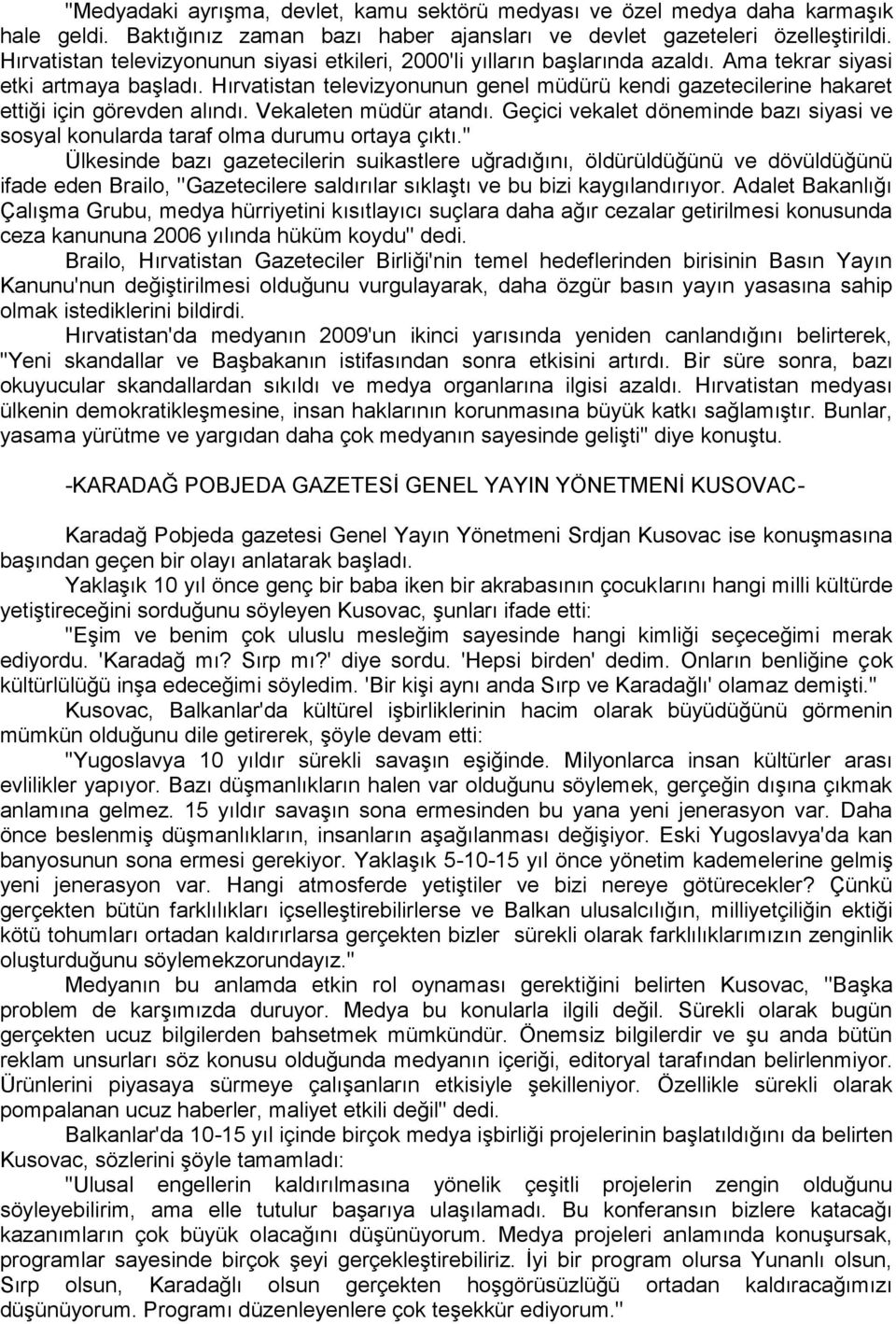 Hırvatistan televizyonunun genel müdürü kendi gazetecilerine hakaret ettiği için görevden alındı. Vekaleten müdür atandı.