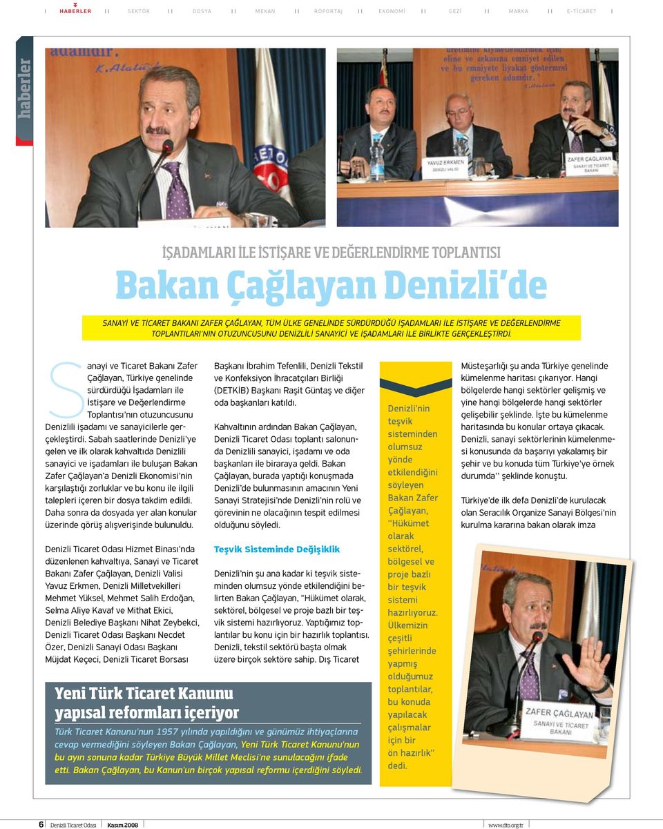 Sanayi ve Ticaret Bakanı Zafer Çağlayan, Türkiye genelinde sürdürdüğü İşadamları ile İstişare ve Değerlendirme Toplantısı'nın otuzuncusunu Denizlili işadamı ve sanayicilerle gerçekleştirdi.