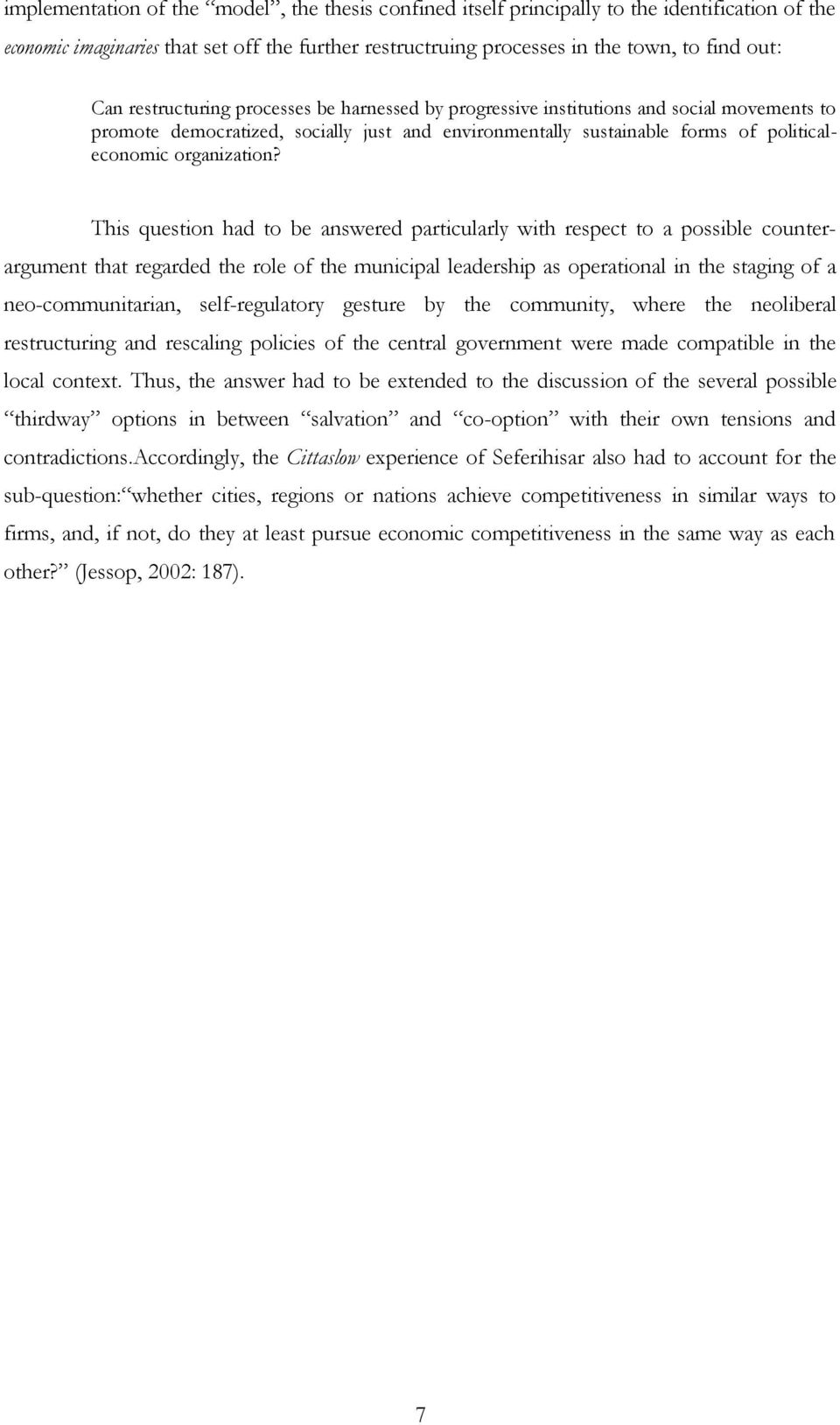 This question had to be answered particularly with respect to a possible counterargument that regarded the role of the municipal leadership as operational in the staging of a neo-communitarian,