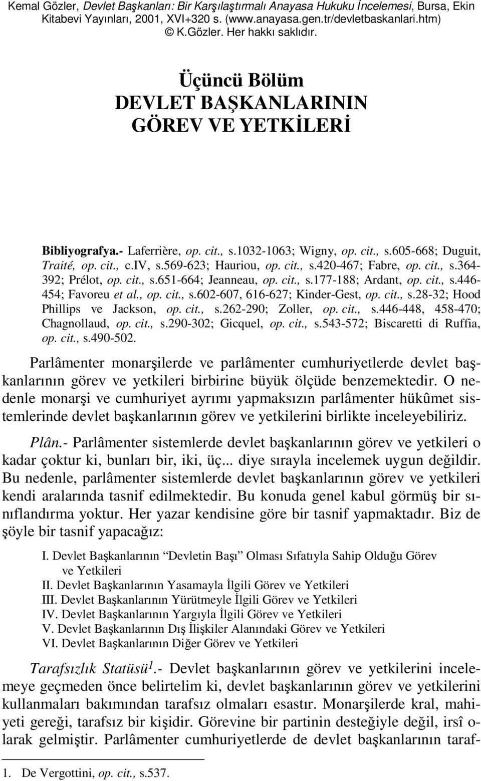 cit., s.364-392; Prélot, op. cit., s.651-664; Jeanneau, op. cit., s.177-188; Ardant, op. cit., s.446-454; Favoreu et al., op. cit., s.602-607, 616-627; Kinder-Gest, op. cit., s.28-32; Hood Phillips ve Jackson, op.