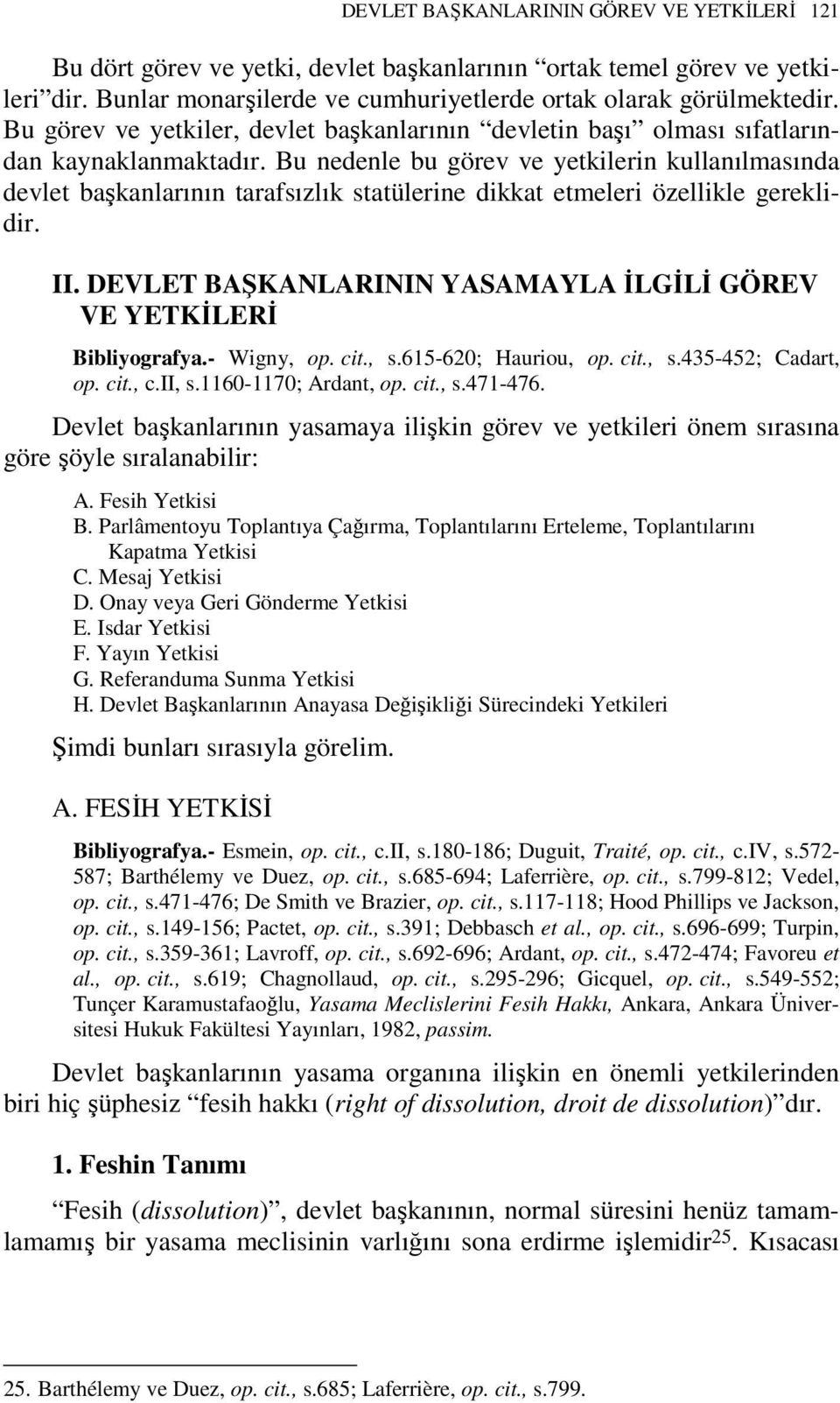 Bu nedenle bu görev ve yetkilerin kullanılmasında devlet başkanlarının tarafsızlık statülerine dikkat etmeleri özellikle gereklidir. II.