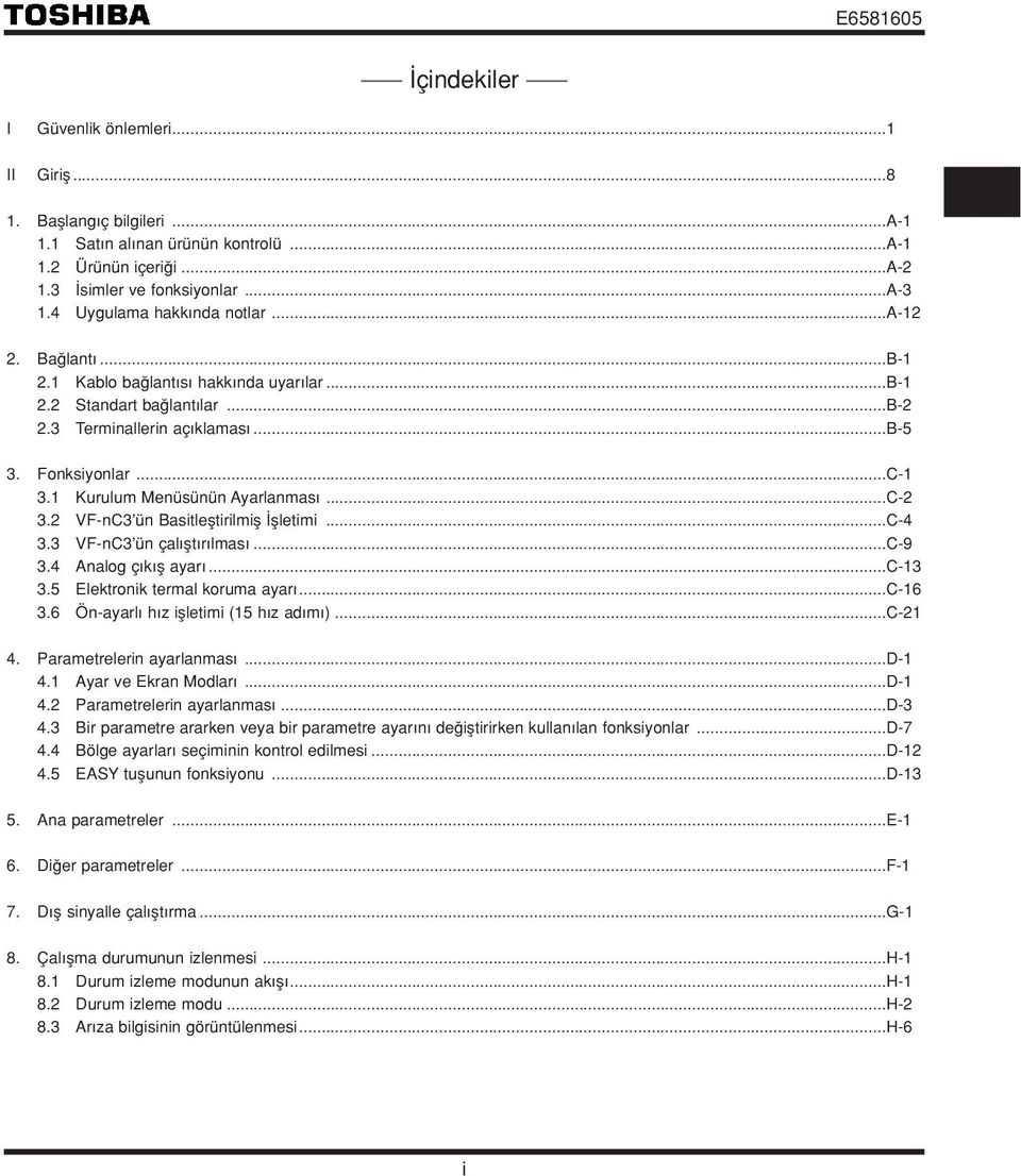 1 Kurulum Menüsünün Ayarlanmas...C-2 3.2 VF-nC3 ün Basitlefltirilmifl flletimi...c-4 3.3 VF-nC3 ün çal flt r lmas...c-9 3.4 Analog ç k fl ayar...c-13 3.5 Elektronik termal koruma ayar...c-16 3.