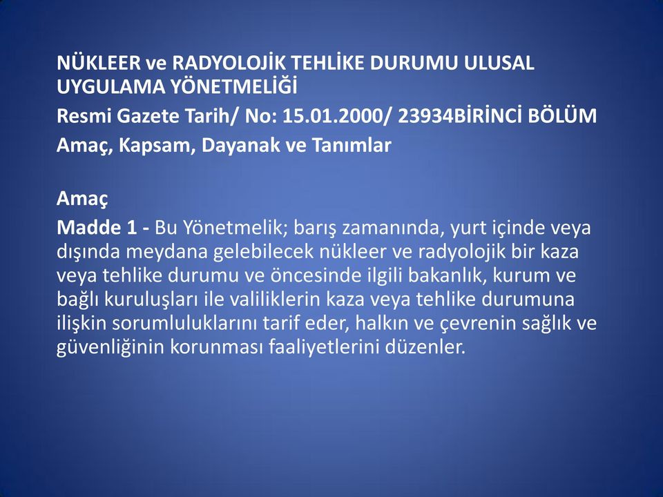 dışında meydana gelebilecek nükleer ve radyolojik bir kaza veya tehlike durumu ve öncesinde ilgili bakanlık, kurum ve bağlı