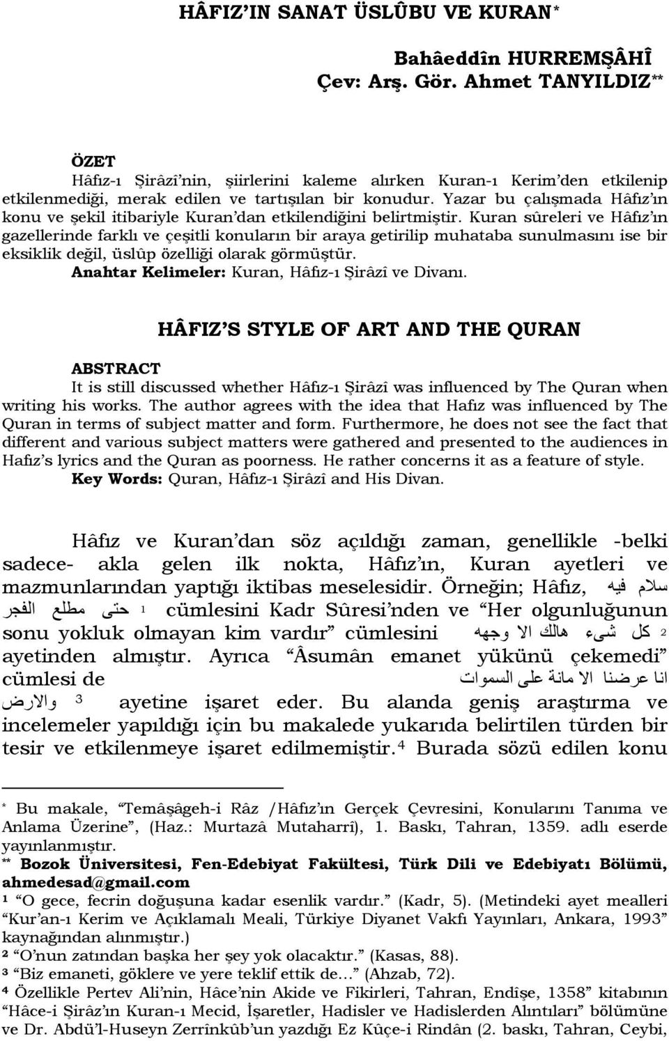 Yazar bu çalışmada Hâfız ın konu ve şekil itibariyle Kuran dan etkilendiğini belirtmiştir.
