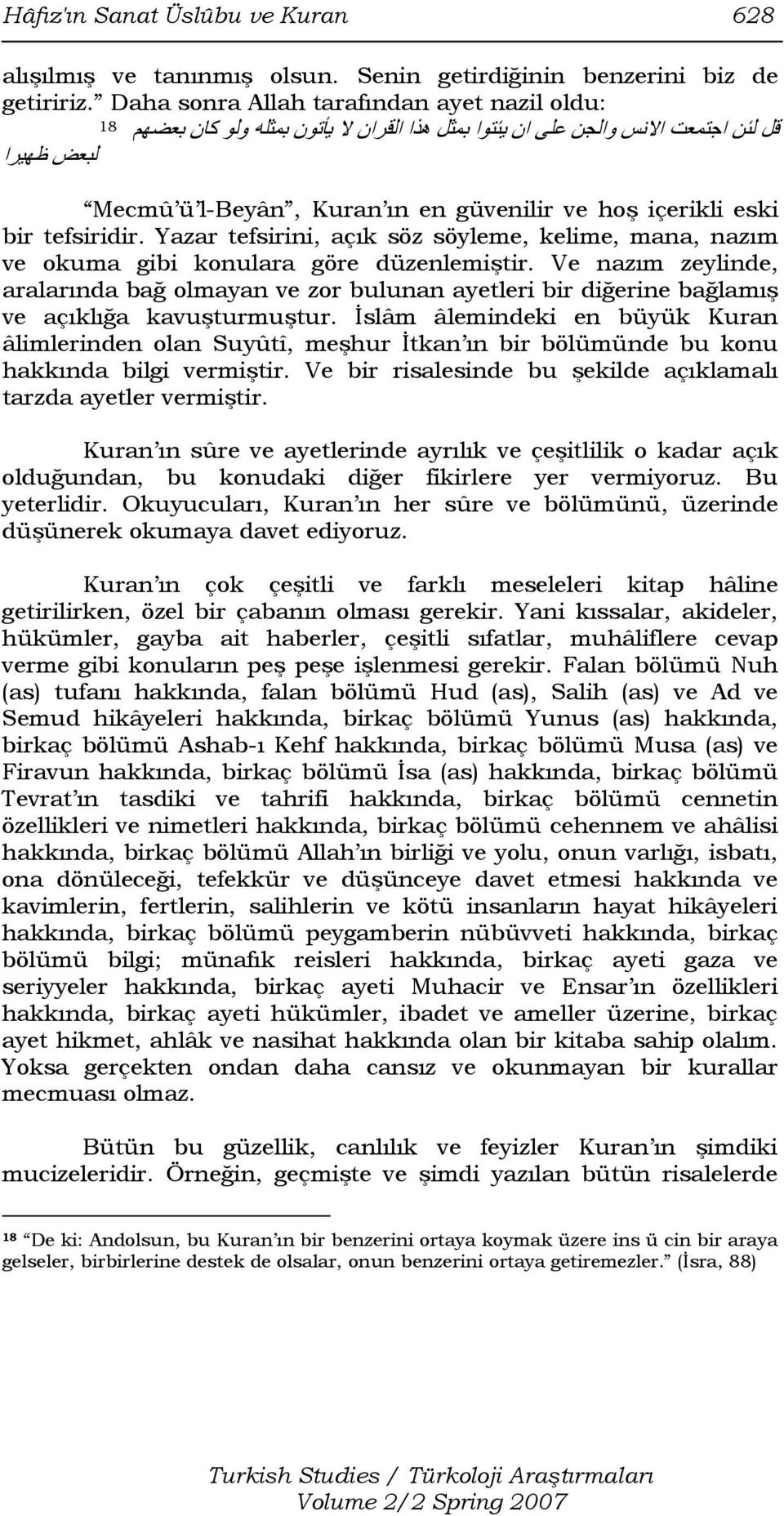 içerikli eski bir tefsiridir. Yazar tefsirini, açık söz söyleme, kelime, mana, nazım ve okuma gibi konulara göre düzenlemiştir.