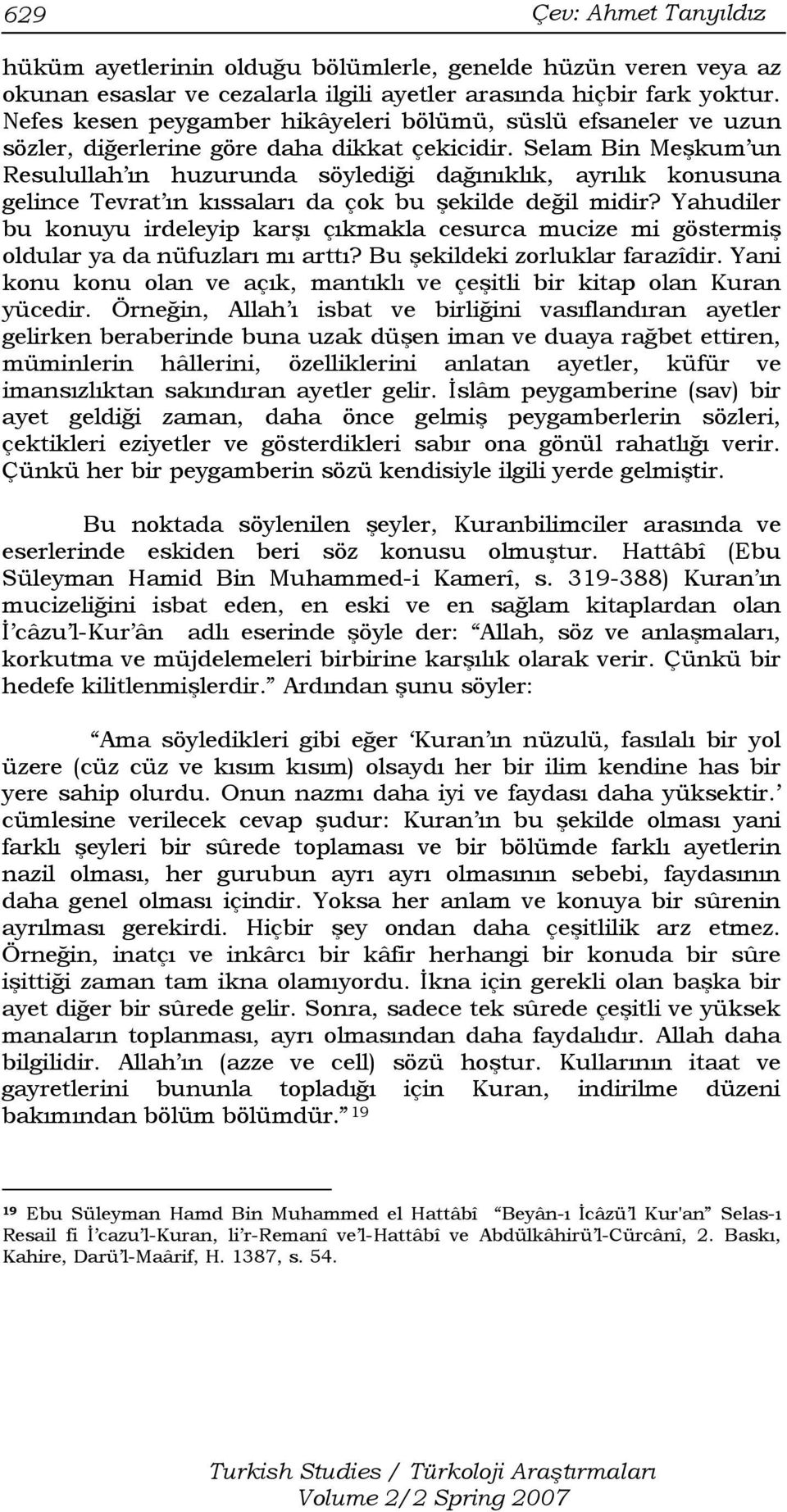 Selam Bin Meşkum un Resulullah ın huzurunda söylediği dağınıklık, ayrılık konusuna gelince Tevrat ın kıssaları da çok bu şekilde değil midir?