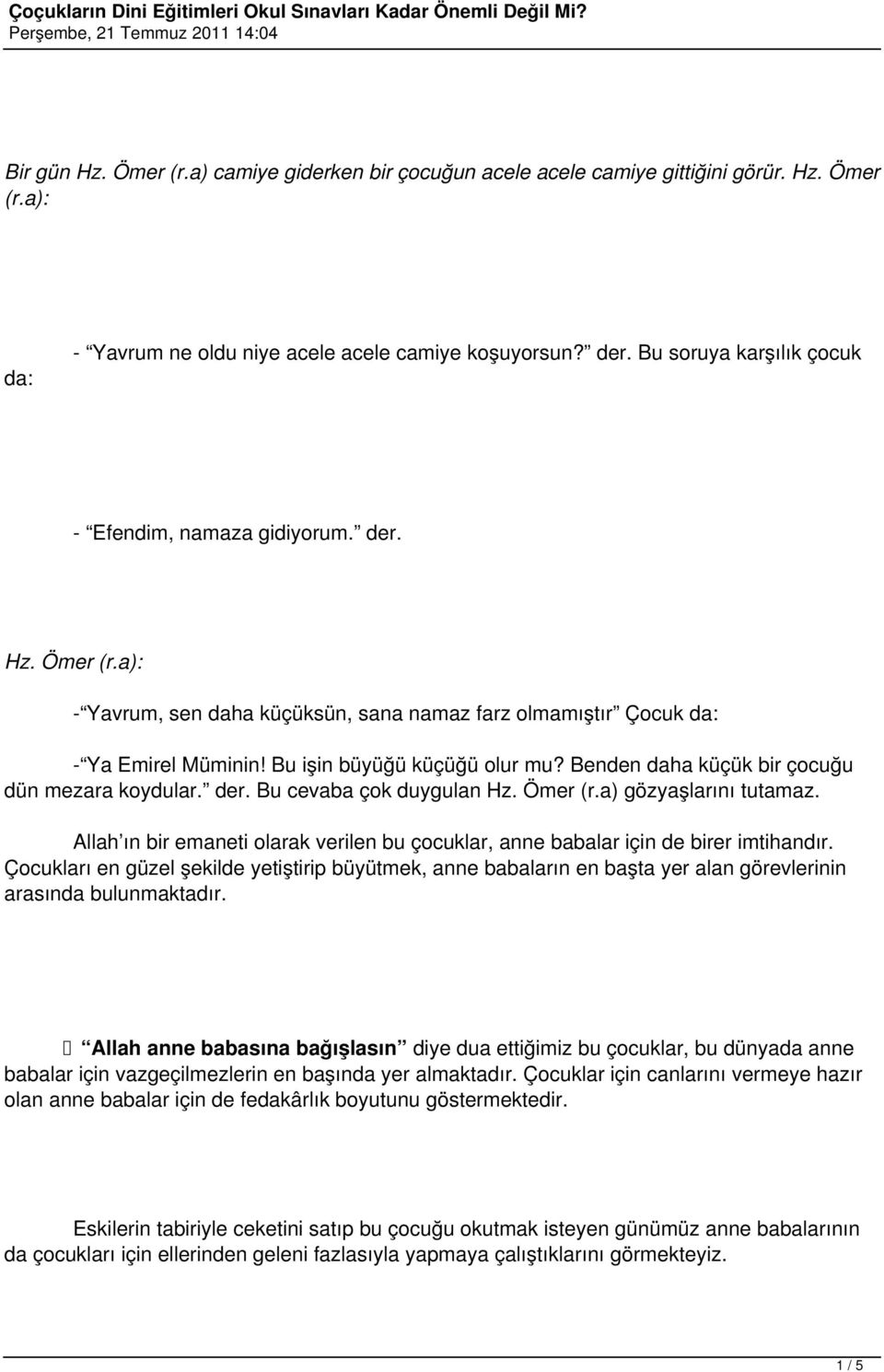 Benden daha küçük bir çocuğu dün mezara koydular. der. Bu cevaba çok duygulan Hz. Ömer (r.a) gözyaşlarını tutamaz.