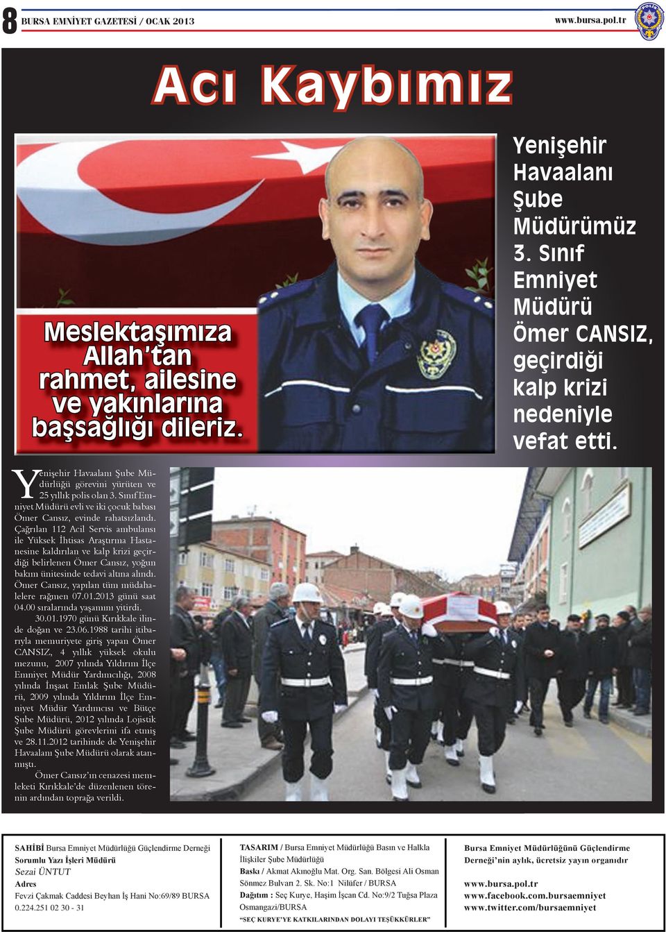 Çağrılan 112 Acil Servis ambulansı ile Yüksek İhtisas Araştırma Hastanesine kaldırılan ve kalp krizi geçirdiği belirlenen Ömer Cansız, yoğun bakım ünitesinde tedavi altına alındı.