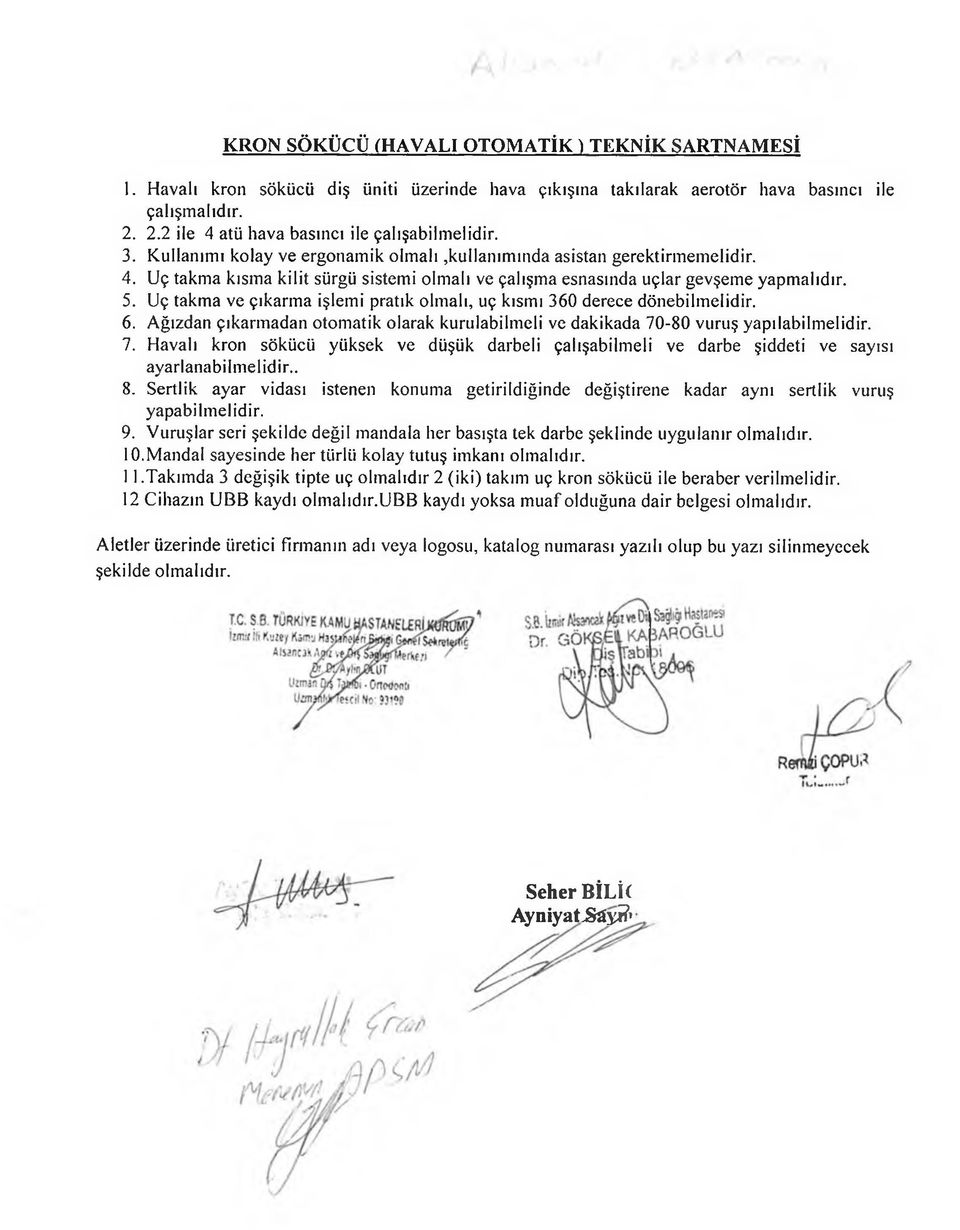 5. Uç takma ve çıkarma işlemi pratik olm alı, uç kısmı 360 derece dönebilm elidir. 6. Ağızdan çıkarmadan otomatik olarak kurulabilm eli ve dakikada 70