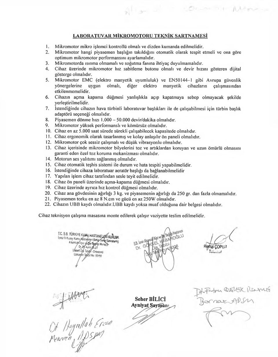 M ikrom otorda ısınma olmamalı ve soğutma fanına ihtiyaç duyulm am alıdır. 4. Cihaz üzerinde m ikrom otor hız sabitleme butonu olmalı ve devir hızını gösteren dijital gösterge olm alıdır. 5.