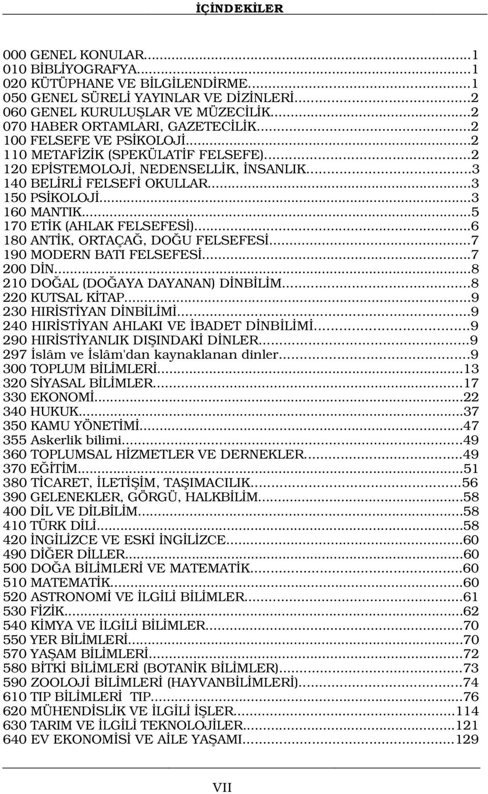 ..3 160 MANTIK...5 170 ET K (AHLAK FELSEFES )...6 180 ANT K, ORTAÇA, DO U FELSEFES...7 190 MODERN BATI FELSEFES...7 200 D N...8 210 DO AL (DO AYA DAYANAN) D NB L M...8 220 KUTSAL K TAP.