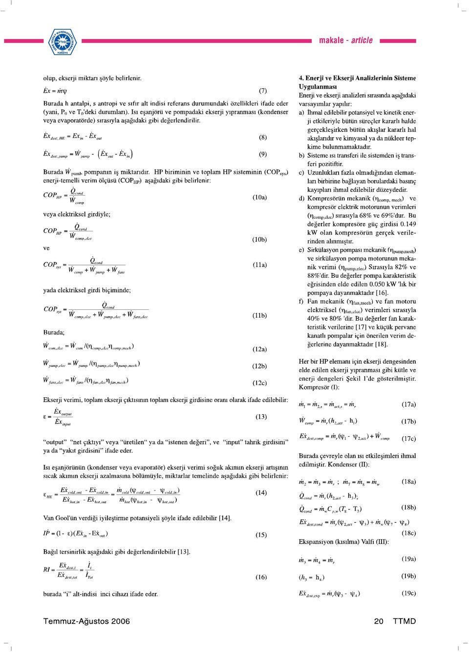 HP biriminin ve toplam HP sisteminin (COPsyJ enerji-temelli verim ölçüsü (COPHp) aşağıdaki gibi belirlenir: COPHP = veya elektriksel girdiyle; COPHP - Aomp,ıilnc ve COP, = q.