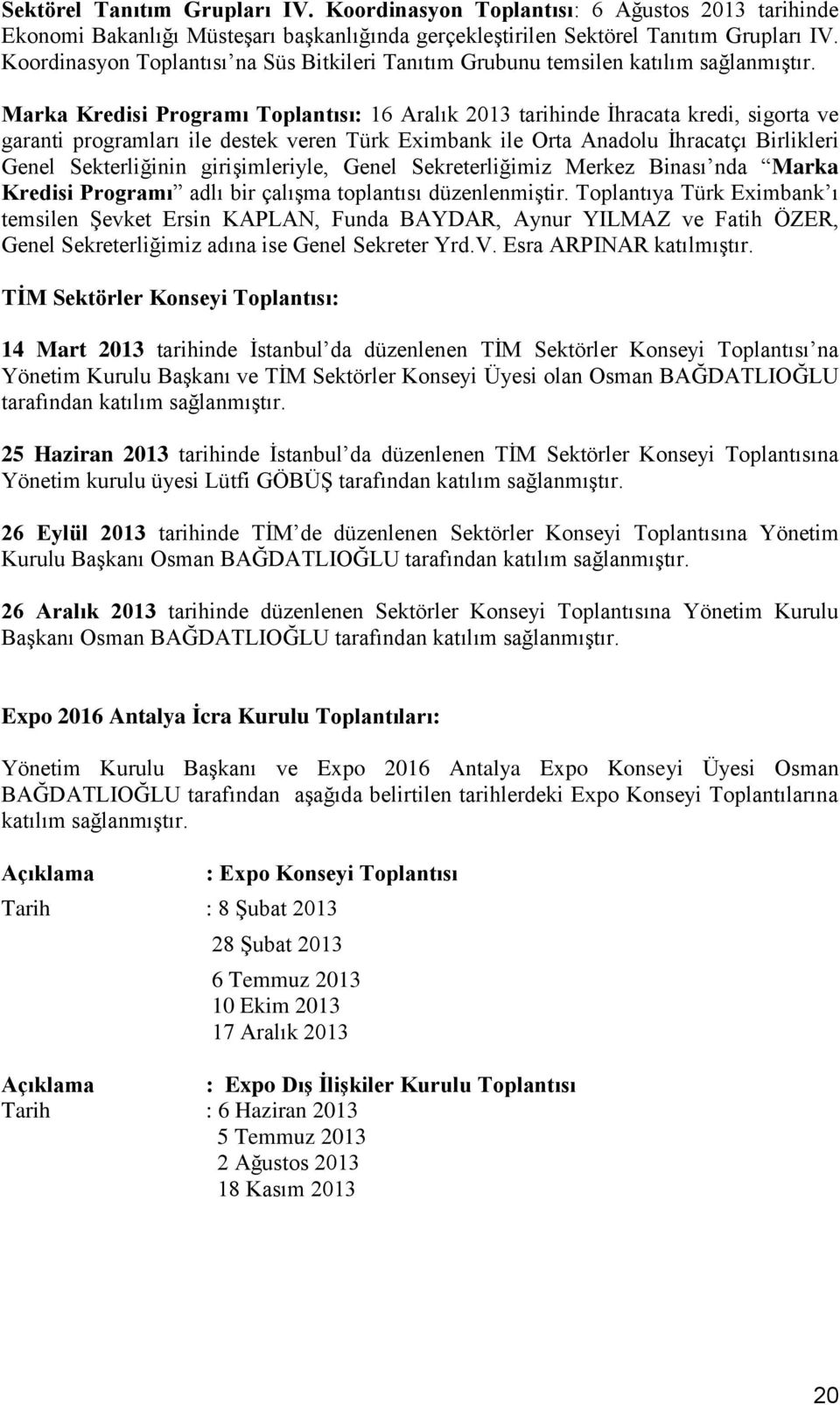 Marka Kredisi Toplantısı: 16 Aralık 2013 tarihinde İhracata kredi, sigorta ve garanti programları ile destek veren Türk Eximbank ile Orta Anadolu İhracatçı Birlikleri Genel Sekterliğinin