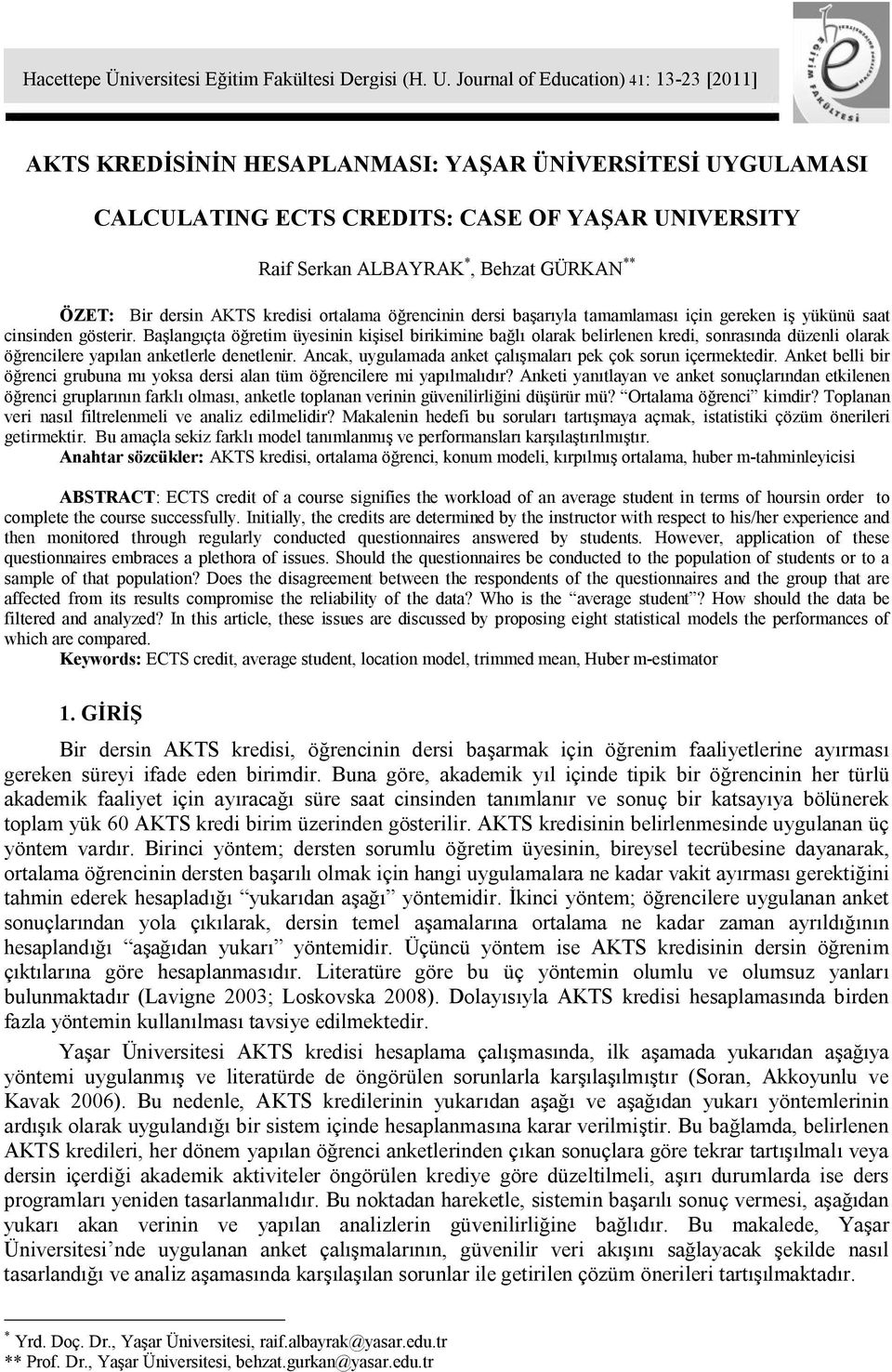 Bir dersin AKTS kredisi ortalama öğrencinin dersi başarıyla tamamlaması için gereken iş yükünü saat cinsinden gösterir.