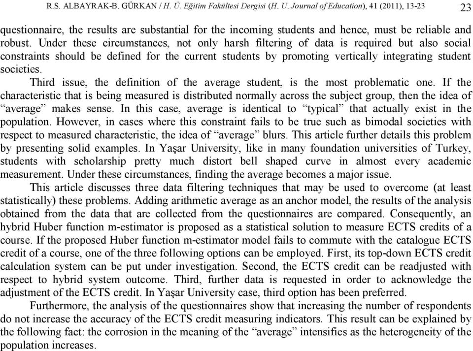 Under these circumstances, not only harsh filtering of data is required but also social constraints should be defined for the current students by promoting vertically integrating student societies.