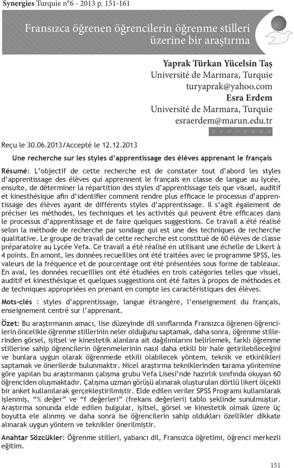 12.2013 Une recherche sur les styles d apprentissage des élèves apprenant le français Résumé: L objectif de cette recherche est de constater tout d abord les styles d apprentissage des élèves qui