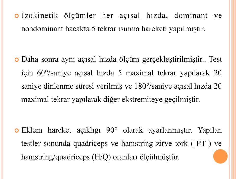 . Test için 60 /saniye açısal hızda 5 maximal tekrar yapılarak 20 saniye dinlenme süresi verilmiş ve 180 /saniye açısal hızda 20