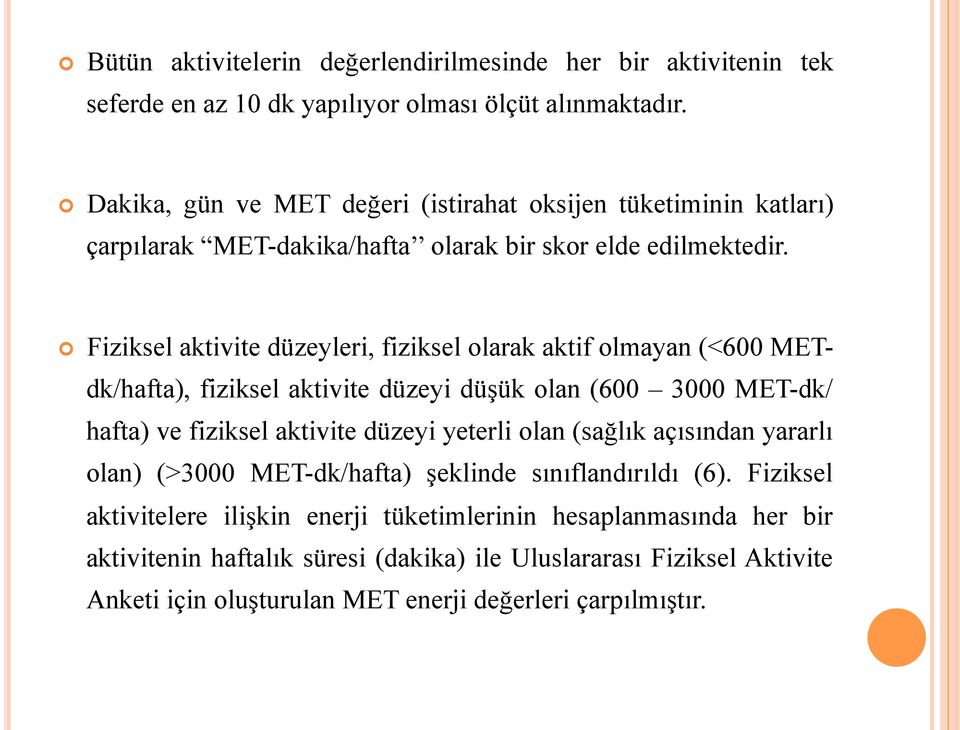 Fiziksel aktivite düzeyleri, fiziksel olarak aktif olmayan (<600 METdk/hafta), fiziksel aktivite düzeyi düşük olan (600 3000 MET-dk/ hafta) ve fiziksel aktivite düzeyi yeterli olan