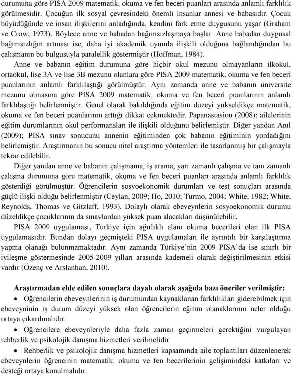 Anne babadan duygusal bağımsızlığın artması ise, daha iyi akademik uyumla ilişkili olduğuna bağlandığından bu çalışmanın bu bulgusuyla paralellik göstermiştir (Hoffman, 1984).