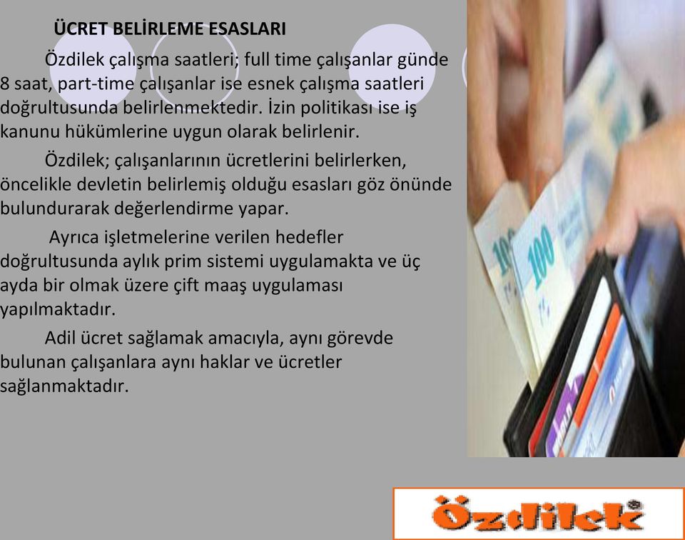 Özdilek; çalışanlarının ücretlerini belirlerken, öncelikle devletin belirlemiş olduğu esasları göz önünde bulundurarak değerlendirme yapar.