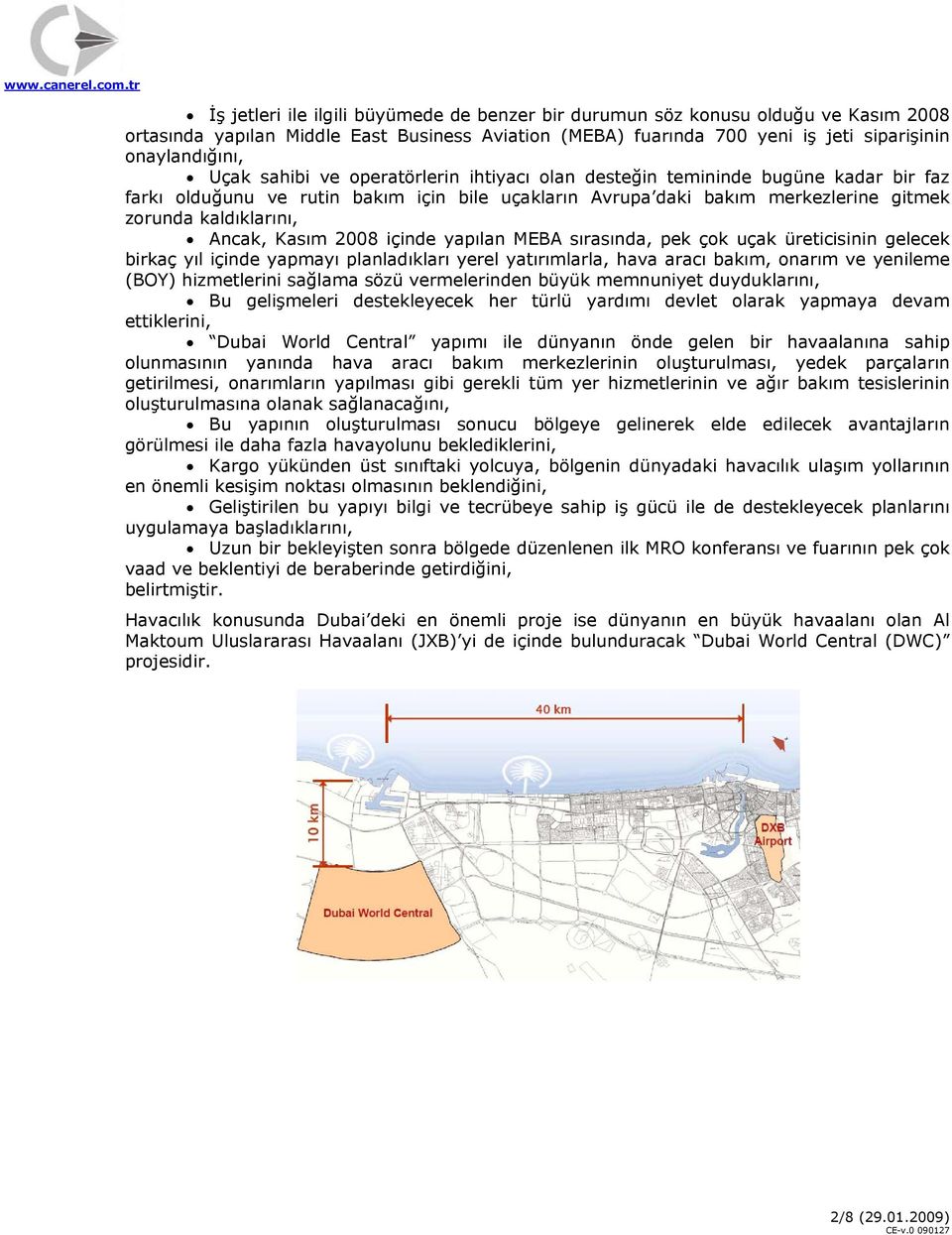 Kasım 2008 içinde yapılan MEBA sırasında, pek çok uçak üreticisinin gelecek birkaç yıl içinde yapmayı planladıkları yerel yatırımlarla, hava aracı bakım, onarım ve yenileme (BOY) hizmetlerini sağlama