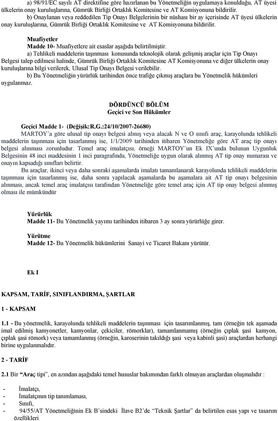 Muafiyetler Madde 10- Muafiyetlere ait esaslar aşağıda belirtilmiştir.