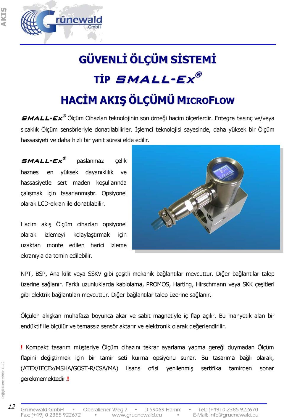 SMALL-Ex paslanmaz çelik haznesi en yüksek dayanıklılık ve hassasiyetle sert maden koşullarında çalışmak için tasarlanmıştır. Opsiyonel olarak LCD-ekran ile donatılabilir.