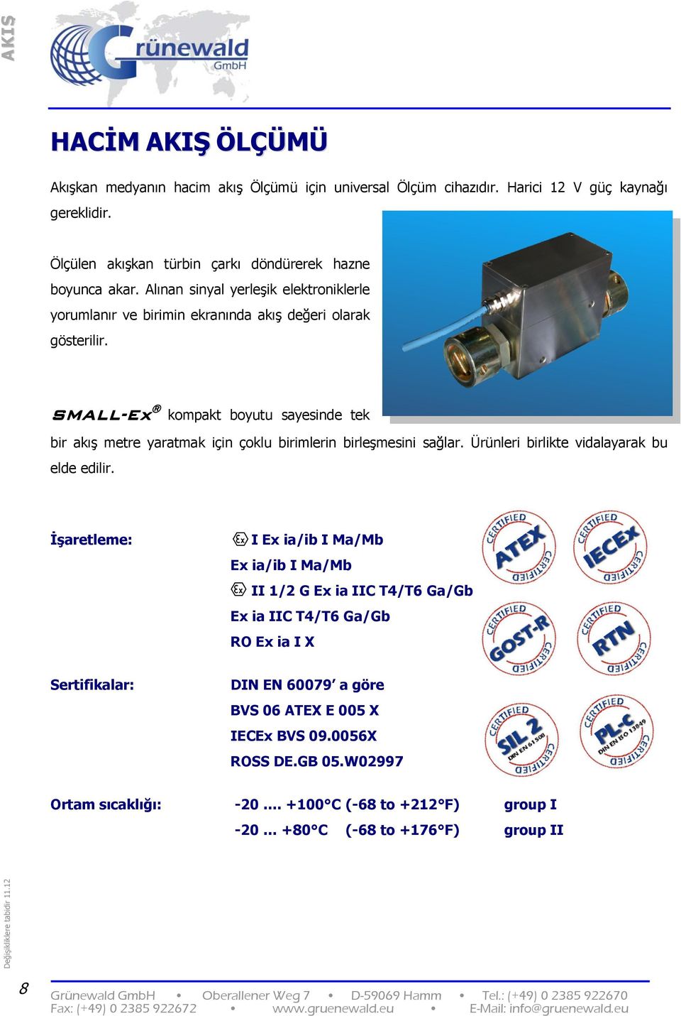 SMALL-Ex kompakt boyutu sayesinde tek bir akış metre yaratmak için çoklu birimlerin birleşmesini sağlar. Ürünleri birlikte vidalayarak bu elde edilir.