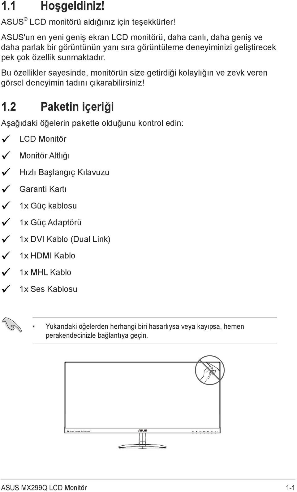 Bu özellikler sayesinde, monitörün size getirdiği kolaylığın ve zevk veren görsel deneyimin tadını çıkarabilirsiniz! 1.