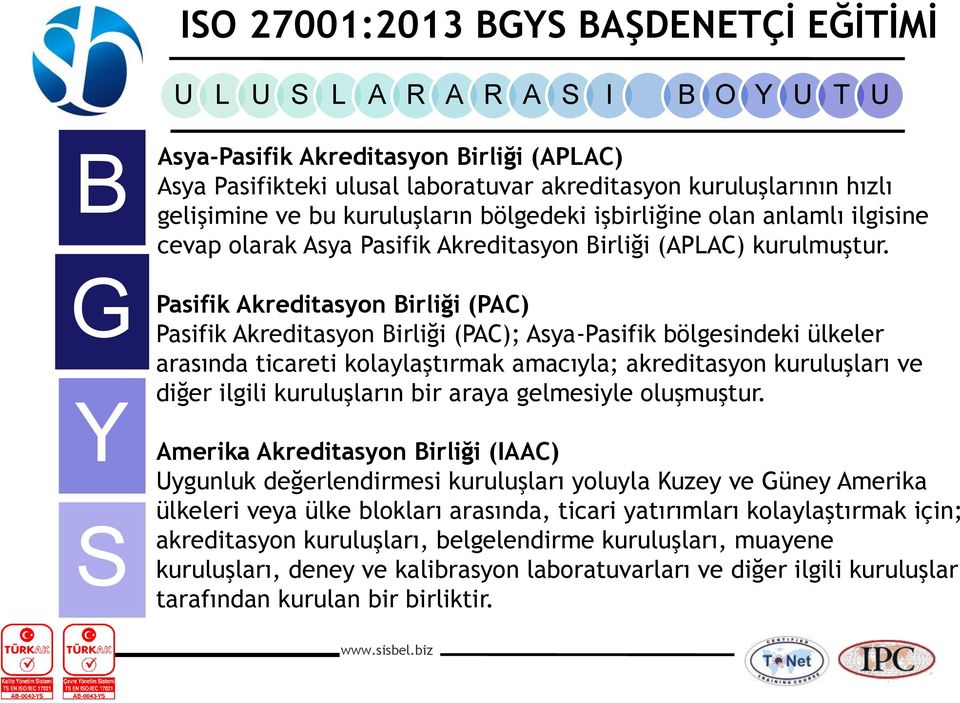 Pasifik Akreditasyon irliği (PAC) Pasifik Akreditasyon irliği (PAC); Asya-Pasifik bölgesindeki ülkeler arasında ticareti kolaylaştırmak amacıyla; akreditasyon kuruluşları ve diğer ilgili kuruluşların