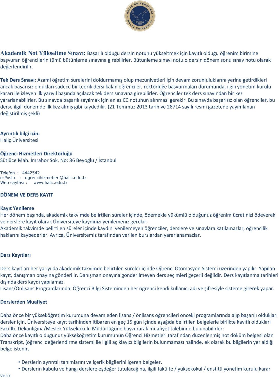 Tek Ders Sınavı: Azami öğretim sürelerini doldurmamış olup mezuniyetleri için devam zorunluluklarını yerine getirdikleri ancak başarısız oldukları sadece bir teorik dersi kalan öğrenciler, rektörlüğe